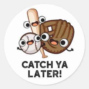 Catch Ya Later Funny Baseball Pun  Classic Round Sticker