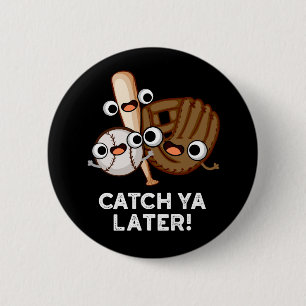 Catch Ya Later Funny Baseball Pun Dark BG 6 Cm Round Badge