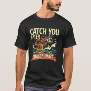 Catch You Later For Dragon Boat Festival T-Shirt