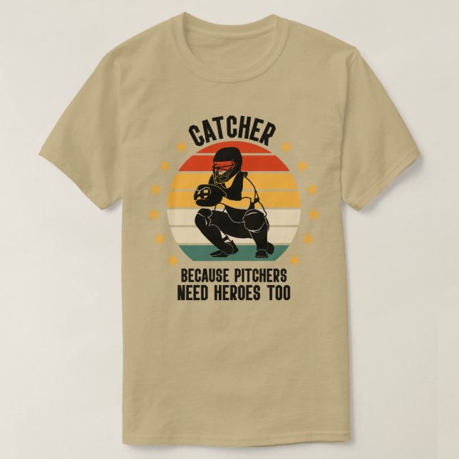 Catcher Because Pitchers Need Heroes Too Baseball  T-Shirt (Design Front)