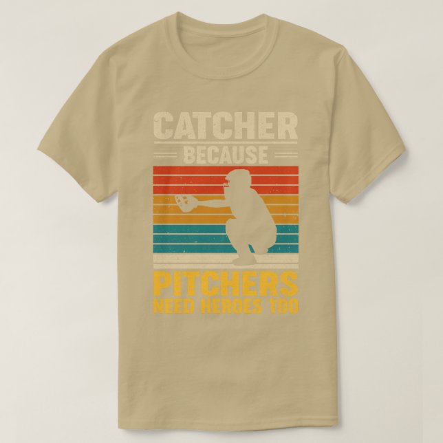 Catcher Because Pitchers Need Heroes Too Baseball T-Shirt (Design Front)