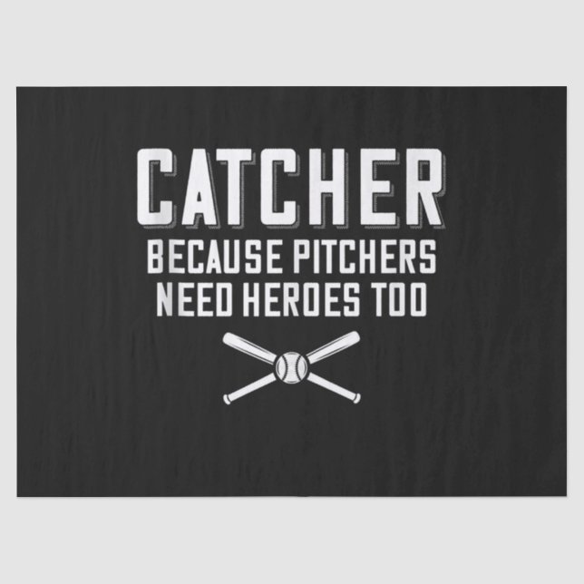 Catcher Because Pitchers Need Heroes Too  Baseball Tissue Paper (Front)