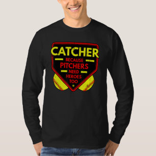Catcher Because Pitchers Softball Player Team Spor T-Shirt
