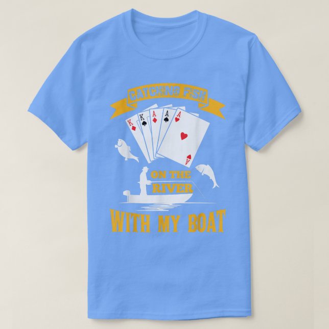 Catching Fish On The River With My Boat Funny Poke T-Shirt (Design Front)
