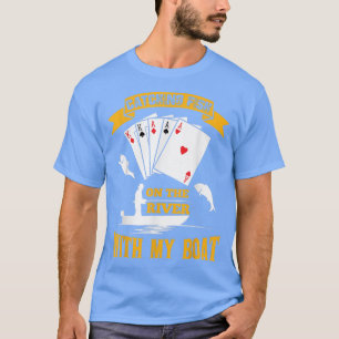 Catching Fish On The River With My Boat Funny Poke T-Shirt