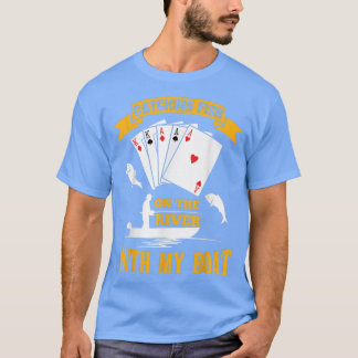 Catching Fish On The River With My Boat Funny Poke T-Shirt