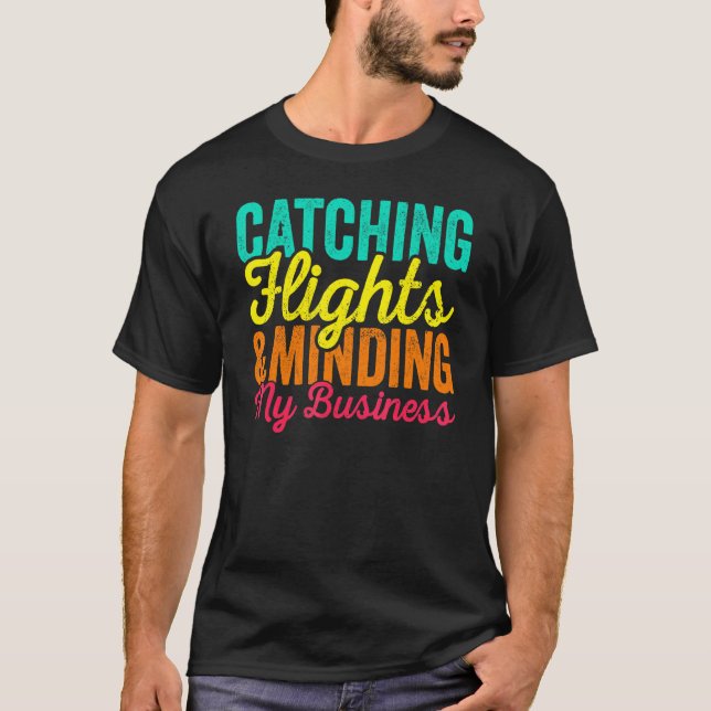 Catching Flights & Minding My Business  Saying Tee (Front)