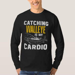 Catching Walleye is my Cardio  Walleye Fishing T-Shirt