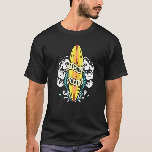 Catching Waves Chasing Waves Surfing T-Shirt (Front)