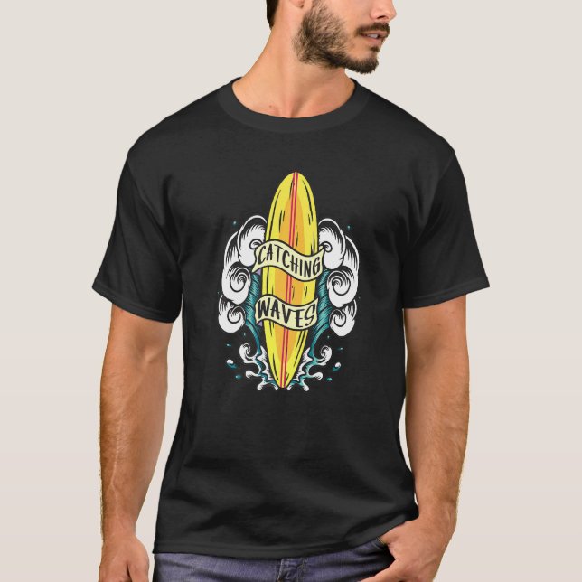 Catching Waves Chasing Waves Surfing T-Shirt (Front)
