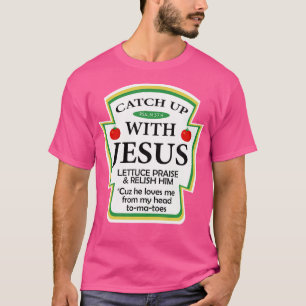 Catchup With Jesus Funny Christian Gift T-Shirt