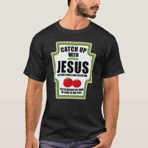 Catchup With Jesus Funny Religious Condiments for T-Shirt