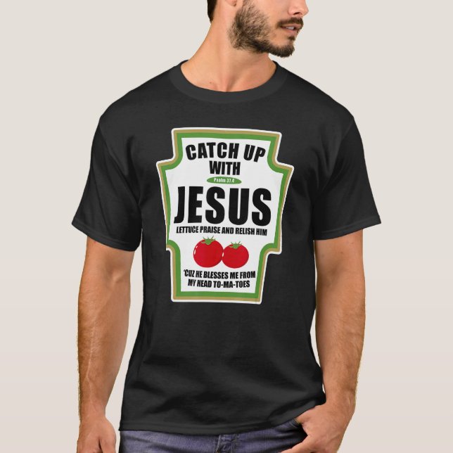 Catchup With Jesus Funny Religious Condiments for  T-Shirt (Front)