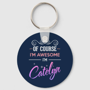 Catelyn Of Course I'm Awesome Name Key Ring