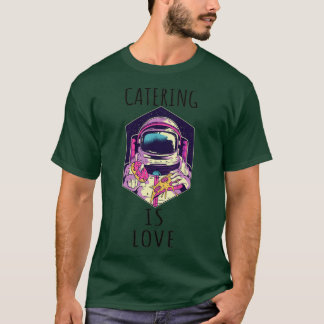 Catering Is Love  (9) T-Shirt