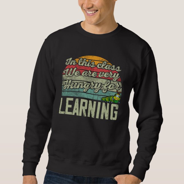 Caterpillar In This Class We Are Very Hungry For L Sweatshirt (Front)