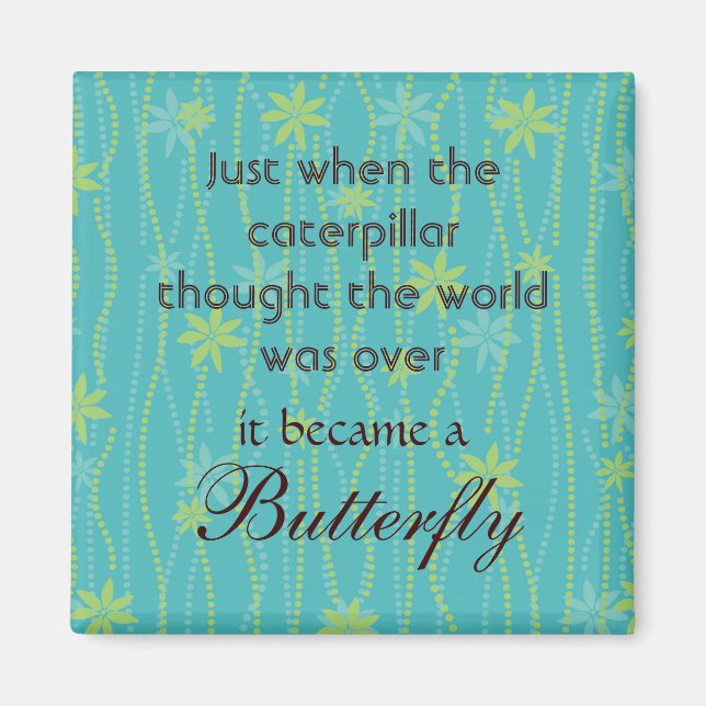 Caterpillar to Butterfly Quote Magnet (Front)