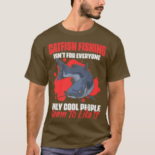 Catfish Fishing Funny Fishing Humour For An Anglin T-Shirt
