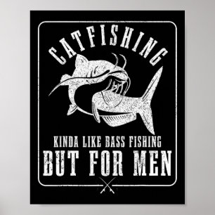 Catfishing Kinda Like B Fishing But For Men Funny Poster