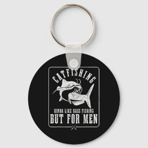 Catfishing Kinda Like Byss Fishing But For Men Fun Key Ring