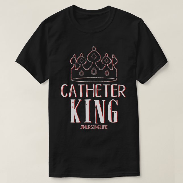 Catheter King Male Nurse Funny Physician Graduate  T-Shirt (Design Front)