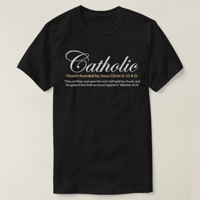 Catholic Church founded by Jesus Christ in 33 AD T T-Shirt (Design Front)