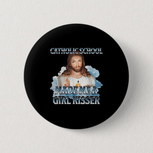 Catholic School Made Me A Girl Kisser Jesus Christ 6 Cm Round Badge