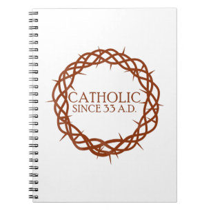 Catholic since 33 A.D. Notebook