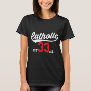 Catholic Since 33 Ad Crucifix Jesus T-Shirt
