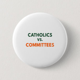 Catholics Vs Committees  6 Cm Round Badge