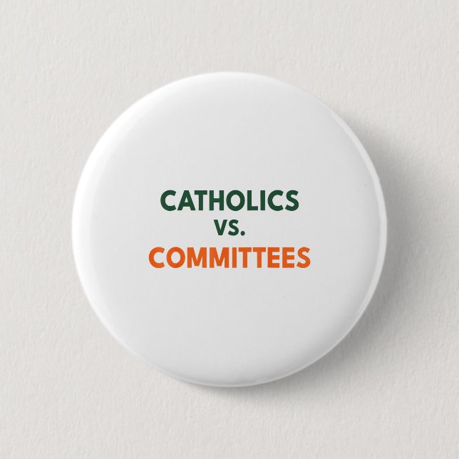 Catholics Vs Committees  6 Cm Round Badge (Front)
