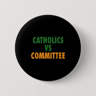 Catholics Vs Committees 6 Cm Round Badge