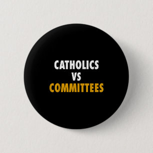 Catholics Vs Committees  6 Cm Round Badge