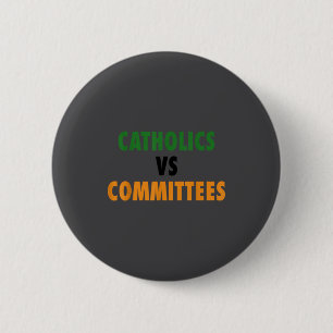 Catholics Vs Committees 6 Cm Round Badge