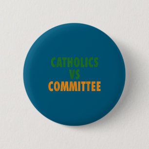 Catholics Vs Committees 6 Cm Round Badge