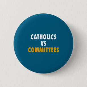 Catholics Vs Committees 6 Cm Round Badge