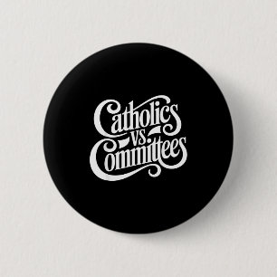 Catholics Vs Committees Funny Homour Sarcastic Say 6 Cm Round Badge