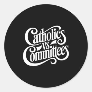 Catholics Vs Committees Funny Homour Sarcastic Say Classic Round Sticker