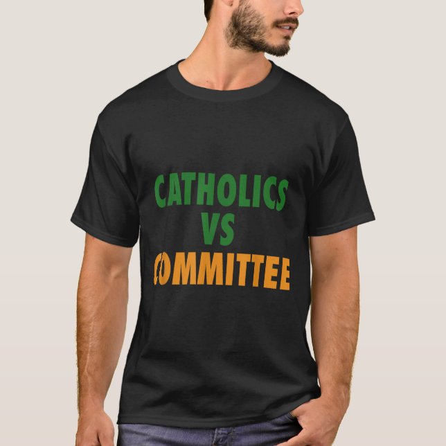 Catholics Vs Committees  T-Shirt (Front)