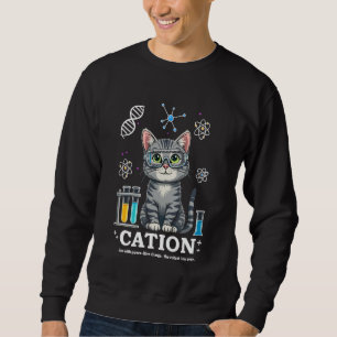 Cation Cat Chemist Funny Science Meme Cats Chemist Sweatshirt