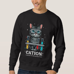 Cation Cat Chemist Funny Science Meme Cats Chemist Sweatshirt