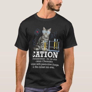 Cation - Funny Chemistry Humour Science Teacher Ca T-Shirt