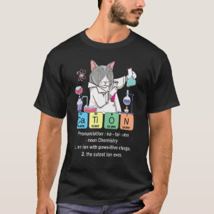 Cation Inorganic Chemistry Science Teacher Pun T-Shirt