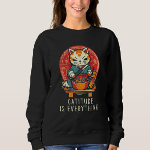 Catitude Is Everything funny perfect sarcastic for Sweatshirt