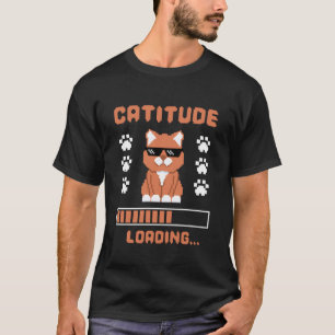 Catitude Loading T-Shirt