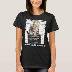 Catnip Made Me Do It Cat Mugshot Kitten Cattitude T-Shirt