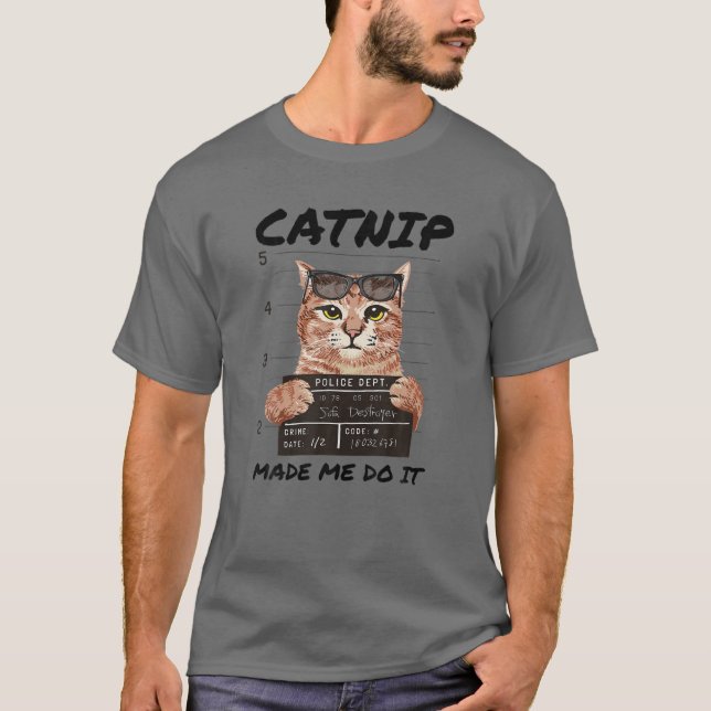 CATNIP MADE ME DO IT Funny Kitty Cat Lover T-Shirt (Front)