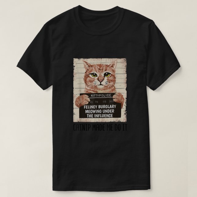 Catnip Made Me Do It Shirt Funny Cat owners Catnip (Design Front)