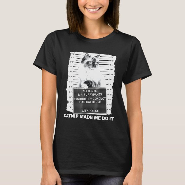 Catnip Made Me Do It Tee Cat Mugshot Kitten Cattit (Front)