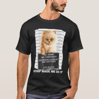 Catnip Made Me Do It Tee Cat Mugshot Kitten Cattit